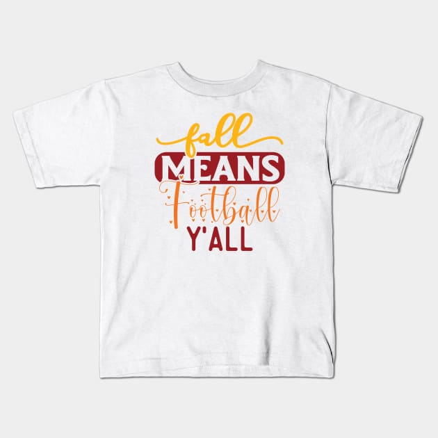 Fall Means Football Y'all | Fall Season Kids T-Shirt by Soulfully Sassy